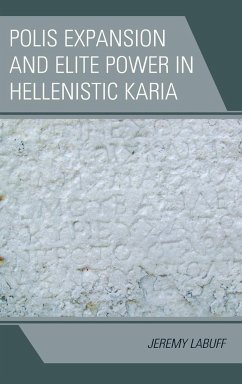 Polis Expansion and Elite Power in Hellenistic Karia - Labuff, Jeremy