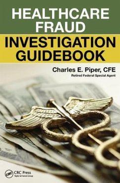 Healthcare Fraud Investigation Guidebook - Piper, Charles E