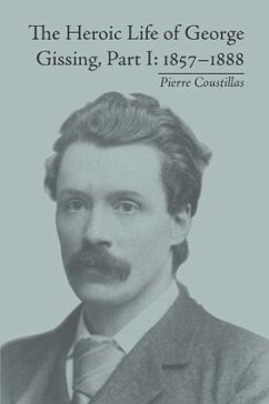 The Heroic Life of George Gissing, Part I - Coustillas, Pierre