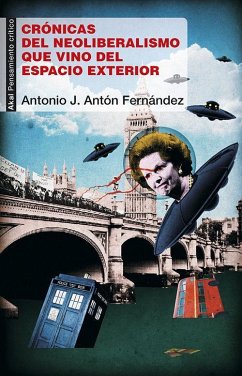 Crónicas del neoliberalismo que vino del espacio exterior - Antón Fernández, Antonio J.