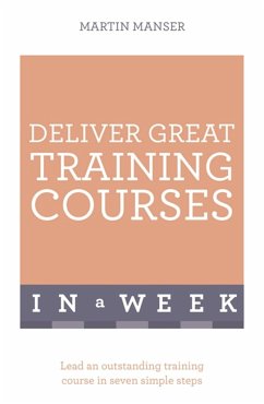 Deliver Great Training Courses in a Week - Manser, Martin
