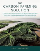 The Carbon Farming Solution: A Global Toolkit of Perennial Crops and Regenerative Agriculture Practices for Climate Change Mitigation and Food Secu