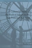 A Cultural History of the Radical Sixties in the San Francisco Bay Area