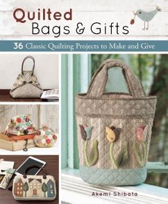 Quilted Bags and Gifts: 36 Classic Quilting Projects to Make and Give - Shibata, Akemi