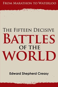 The Fifteen Decisive Battles of the World - Creasy, Edward Shepherd