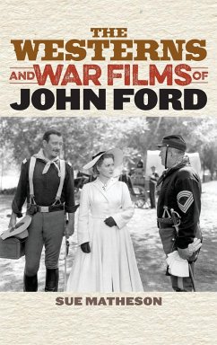 The Westerns and War Films of John Ford - Matheson, Sue
