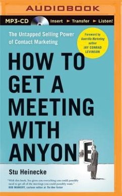 How to Get a Meeting with Anyone: The Untapped Selling Power of Contact Marketing - Heinecke, Stu