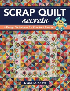Scrap Quilt Secrets - Print on Demand Edition: 6 Design Techniques for Knockout Results - Knott, Diane D.