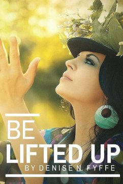 Be Lifted Up - Fyffe, Denise N.