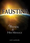 Faustina: The Mystic and Her Message: The Mystic and Her Message