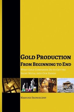 Gold Production from Beginning to End - Skonieczny, Mariusz