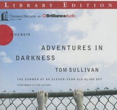 Adventures in Darkness: The Summer of an Eleven-Year-Old Blind Boy - Sullivan, Tom