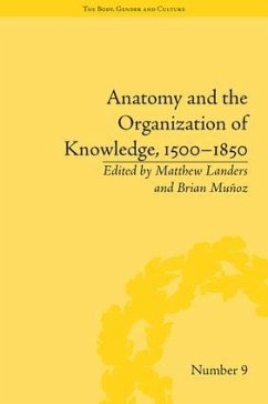 Anatomy and the Organization of Knowledge, 1500-1850 - Muñoz, Brian