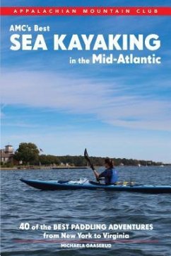 Amc's Best Sea Kayaking in the Mid-Atlantic: 40 Coastal Paddling Adventures from New York to Virginia - Gaaserud, Michaela Riva