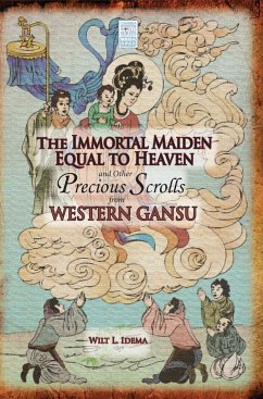 The Immortal Maiden Equal to Heaven and Other Precious Scrolls from Western Gansu - Idema, Wilt L.