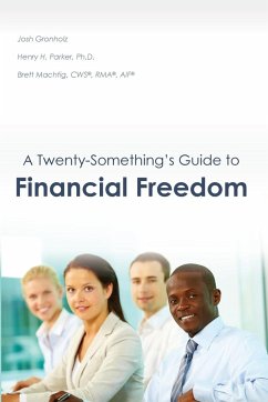 A Twenty-Something's Guide to Financial Freedom - Gronholz, Josh; Machtig, CWS® RMA® AIF® Brett; H. Parker, Ph. D. Henry