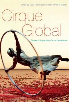 Cirque Global: Quebec's Expanding Circus Boundaries - Leroux, Louis Patrick; Batson, Charles R.