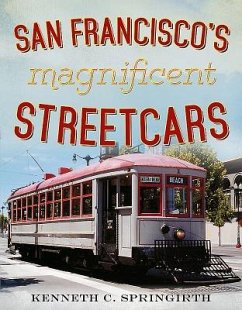 San Francisco's Magnificent Streetcars - Springirth, Kenneth C.