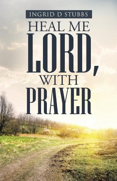 Heal Me Lord, with Prayer - Stubbs, Ingrid D