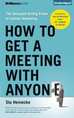 How to Get a Meeting with Anyone: The Untapped Selling Power of Contact Marketing - Heinecke, Stu