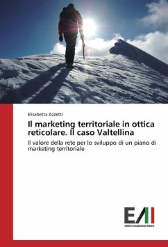 Il marketing territoriale in ottica reticolare. Il caso Valtellina - Azzetti, Elisabetta