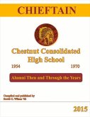 Chieftain - Chestnut Consolidated High School 1954 - 1970: Alumni Then and Through the Years