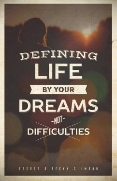 Defining Life by Your Dreams Not Difficulties - George; Gilmour, Becky