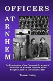 Officers at Arnhem: An Examination of the Command Structure of the British 1st Airborne Division Which Fought at Arnhem in September 1944