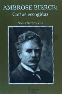 Ambrose Bierce : cartas escogidas - Bierce, Ambrose; Santos Vila, Sonia