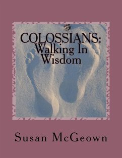 Colossians: Walking in Wisdom: A Bible Study on the New Testament Book of Colossians - McGeown, Susan Lee