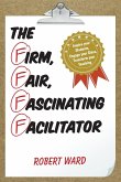 The Firm, Fair, Fascinating Facilitator