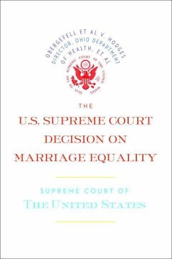 The U.S. Supreme Court Decision on Marriage Equality: The Complete Decision, Including Dissenting Opinions - Supreme Court of the United States