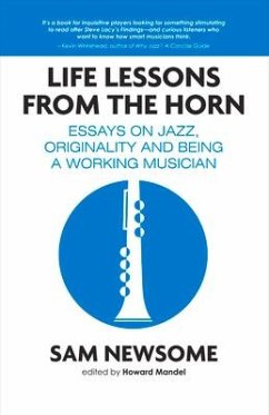 Life Lessons from the Horn: Essays on Jazz, Originality and Being a Working Musician - Newsome, Sam