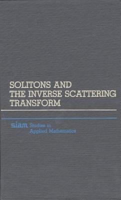 Solitons and the Inverse Scattering Transform - Ablowitz, Mark J; Segur, Harvey