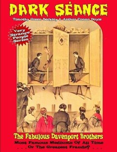 Dark Seance - The Fabulous Davenport Brothers: Most Famous Mediums Of All Time...Or Greatest Frauds? - Conan Doyle, Sir Arthur; Beckley, Timothy Green