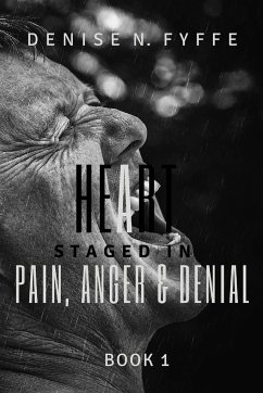 A Heart Staged in Pain, Anger and Denial - Fyffe, Denise N.