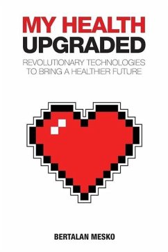 My Health: Upgraded: Revolutionary Technologies To Bring A Healthier Future - Mesko, Bertalan