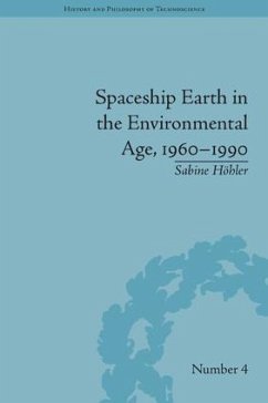 Spaceship Earth in the Environmental Age, 1960-1990 - Höhler, Sabine
