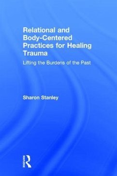 Relational and Body-Centered Practices for Healing Trauma - Stanley, Sharon