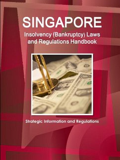 Singapore Insolvency (Bankruptcy) Laws and Regulations Handbook - Strategic Information and Regulations - Ibp, Inc.