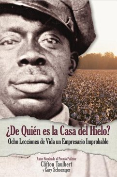 ¿De Quién El La Casa del Hielo? Ocho Lecciones de Vida de Un Empresario Improbable - Schoeniger, Gary G; Taulbert, Clifton L