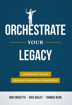 Orchestrate Your Legacy - Crosetto, Bob; Bailey, Rick; Beno, Thomas