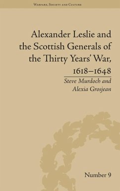 Alexander Leslie and the Scottish Generals of the Thirty Years' War, 1618-1648 - Grosjean, Alexia