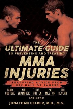 The Ultimate Guide to Preventing and Treating MMA Injuries: Featuring Advice from UFC Hall of Famers Randy Couture, Ken Shamrock, Bas Rutten, Pat Mile - Gelber, Jonathan
