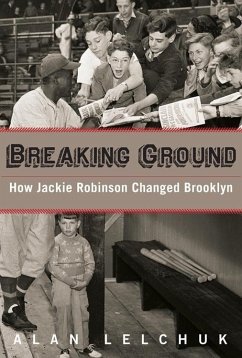 Breaking Ground: How Jackie Robinson Changed Brooklyn - Lelchuk, Alan