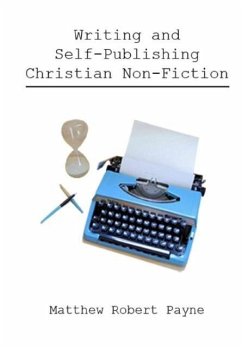 Writing and Self Publishing Christian Nonfiction - Payne, Matthew Robert