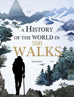 A History of the World in 500 Walks - Baxter, Sarah