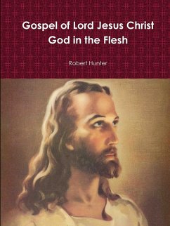 Gospel of Lord Jesus Christ God in the Flesh - Hunter, Robert