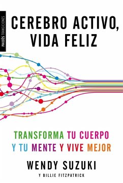 Cerebro activo, vida feliz : transforma tu cuerpo y tu mente y vive mejor - Suzuki, Wendy; Fitzpatrick, Billie