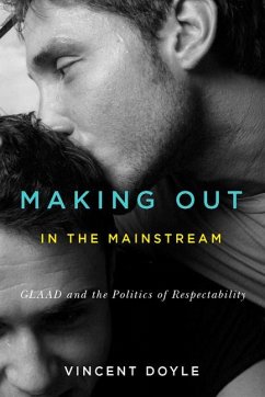 Making Out in the Mainstream: GLAAD and the Politics of Respectability - Doyle, Vincent